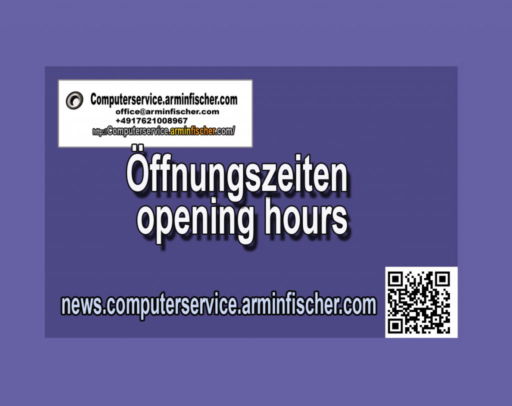 Öffnungszeiten - Opening Hours . Computerservice.arminfischer.com