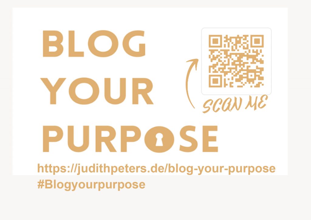 BLOG YOUR PURPOSE . #Blogyourpurpose . www.judithpeters.de/blog-your-purpose  . 