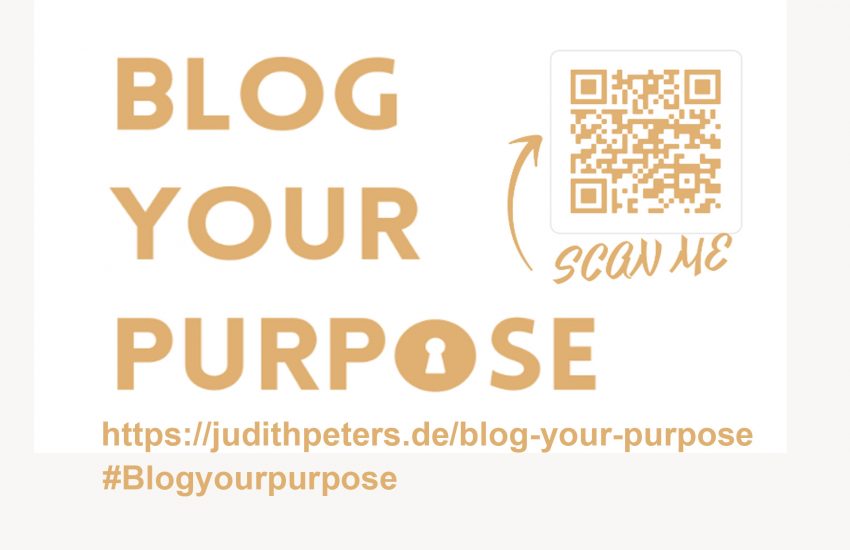 BLOG YOUR PURPOSE . #Blogyourpurpose . www.judithpeters.de/blog-your-purpose .
