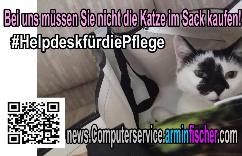 Bei uns müssen sie nicht die Katze im Sack kaufen! #HelpdeskfürdiePflege . news.Computerservice.arminfischer.com .