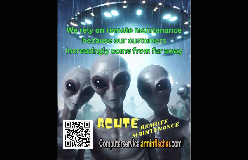 We rely on remote maintenance because our customers increasingly come from far away . #Aliens . Computerservice.arminfischer.com ACUTE REMOTE MAINTENANCE . #Helpdesk #Remotedesktop #Computer #Notebook #Smartphone