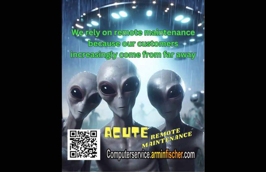We rely on remote maintenance because our customers increasingly come from far away . #Aliens . Computerservice.arminfischer.com ACUTE REMOTE MAINTENANCE . #Helpdesk #Remotedesktop #Computer #Notebook #Smartphone