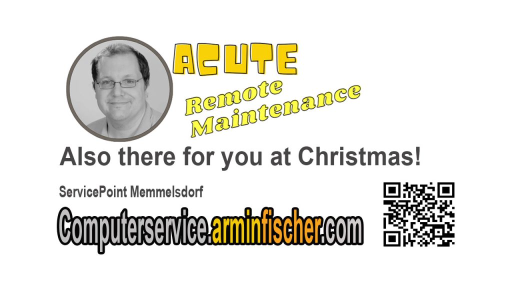 Also there for you at Christmas! Computerservice.arminfischer.com + ACUTE REMOTE MAINTENANCE + ServicePoint Memmelsdorf